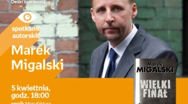 MAREK MIGALSKI - SPOTKANIE AUTORSKIE - ŁÓDŹ LIFESTYLE, Książka - MAREK MIGALSKI - SPOTKANIE AUTORSKIE 5 kwietnia, godz. 18:00 empik Manufaktura, Łódź, ul. Karskiego 5