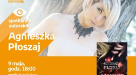 AGNIESZKA PŁOSZAJ - SPOTKANIE AUTORSKIE - ŁÓDŹ LIFESTYLE, Książka - AGNIESZKA PŁOSZAJ - SPOTKANIE AUTORSKIE - ŁÓDŹ 9 maja, godz. 18:00 empik Manufaktura, Łódź, ul. Karskiego 5