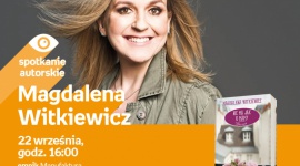 MAGDALENA WITKIEWICZ - SPOTKANIE AUTORSKIE - ŁÓDŹ LIFESTYLE, Książka - MAGDALENA WITKIEWICZ - SPOTKANIE AUTORSKIE - ŁÓDŹ 22 września, godz. 16:00 empik Manufaktura, Łódź, ul. Karskiego 5