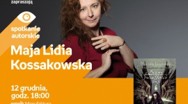 MAJA LIDIA KOSSAKOWSKA - SPOTKANIE AUTORSKIE - ŁÓDŹ LIFESTYLE, Książka - MAJA LIDIA KOSSAKOWSKA - SPOTKANIE AUTORSKIE - ŁÓDŹ 12 grudnia, godz. 18:00 empik Manufaktura, Łódź, ul. Karskiego 5