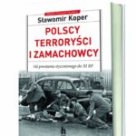 Nowość Sławomira Kopra: Polscy terroryści i zamachowcy