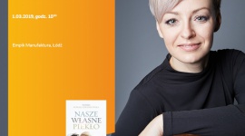 NATALIA NOWAK-LEWANDOWSKA - SPOTKANIE AUTORSKIE - ŁÓDŹ LIFESTYLE, Książka - NATALIA NOWAK-LEWANDOWSKA - SPOTKANIE AUTORSKIE - ŁÓDŹ 1 marca, godz. 18:00 Empik Manufaktura, Łódź, ul. Karskiego 5