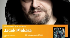 JACEK PIEKARA SPOTKANIE AUTORSKIE - ŁÓDŹ LIFESTYLE, Książka - JACEK PIEKARA - SPOTKANIE AUTORSKIE - ŁÓDŹ 22 lutego, godz. 18:00 empik Manufaktura, Łódź, ul. Karskiego 5