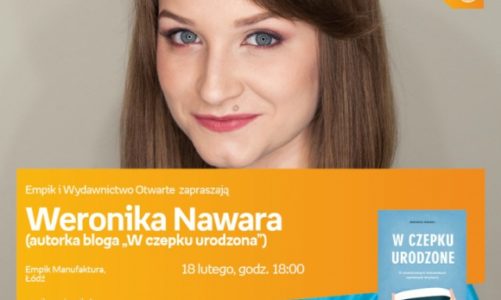 WERONIKA NAWARA (AUTORKA BLOGA "W CZEPKU URODZONA") – SPOTKANIE AUTORSKIE – ŁÓDŹ