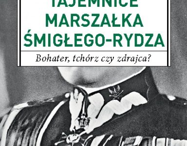 Rydz-Śmigły – bohater, tchórz czy zdrajca?