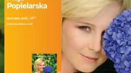 MAJA POPIELARSKA - SPOTKANIE AUTORSKIE - ŁÓDŹ LIFESTYLE, Książka - MAJA POPIELARSKA - SPOTKANIE AUTORSKIE - ŁÓDŹ 25 kwietnia, godz. 18:00 Empik Manufaktura, Łódź, ul. Karskiego 5