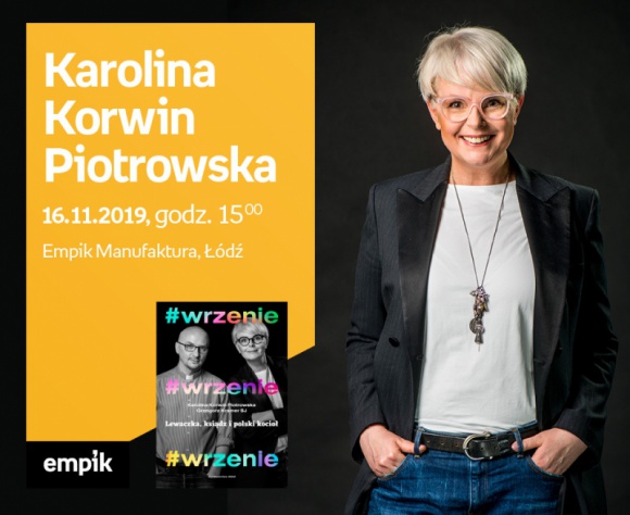 KAROLINA KORWIN-PIOTROWSKA – SPOTKANIE AUTORSKIE – ŁÓDŹ