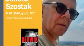 JANUSZ SZOSTAK - "SŁOWIK" - SPOTKANIE AUTORSKIE - ŁÓDŹ LIFESTYLE, Książka - JANUSZ SZOSTAK - SPOTKANIE AUTORSKIE - ŁÓDŹ 11 lutego, godz. 18:00 Empik Manufaktura, Łódź, ul. Karskiego 5