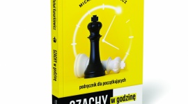 DLACZEGO SZACHY SĄ UNIWERSALNE, CZYLI NOWY PORADNIK „SZACHY W GODZINĘ” LIFESTYLE, Książka - Z końcem maja na rynku wydawniczym ukazał się najnowszy podręcznik o nauce gry w szachy dla początkujących. Jego autorem jest Michał Kanarkiewicz, utytułowany szachista oraz ambasador królewskiej gry.