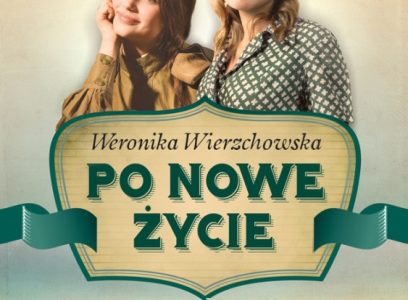 PO NOWE ŻYCIE – Powieść przygodowo-obyczajowa