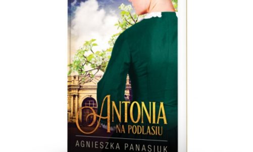 ANTONIA – PIERWSZY TOM CYKLU POWIEŚCIOWEGO „NA PODLASIU”